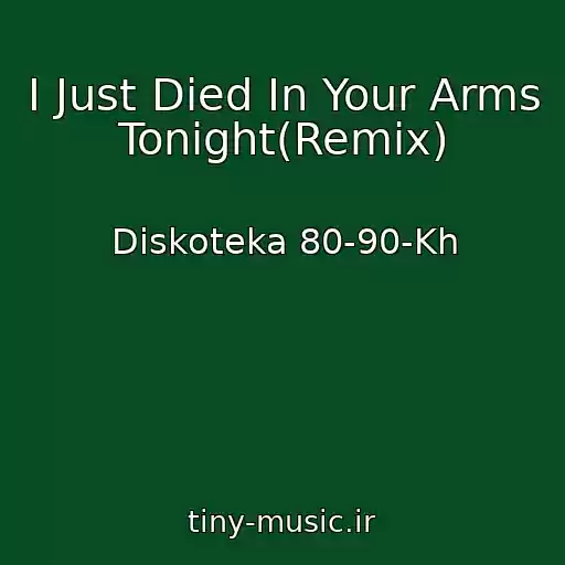 کاور آهنگ I Just Died In Your Arms Tonight(Remix) از Diskoteka 80-90-Kh