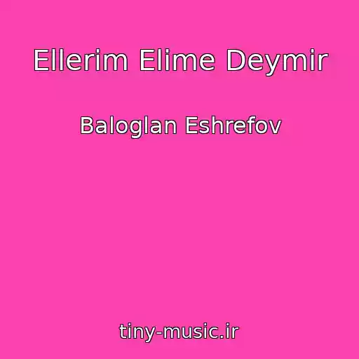 کاور آهنگ Ellerim Elime Deymir از Baloglan Eshrefov