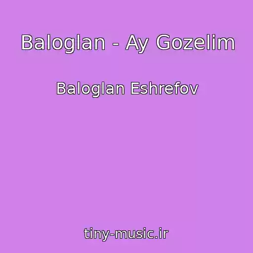 کاور آهنگ Baloglan - Ay Gozelim از Baloglan Eshrefov