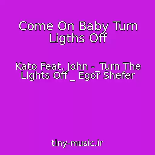 کاور آهنگ Come On Baby Turn Ligths Off از Kato Feat. John -_Turn The Lights Off _ Egor Shefer