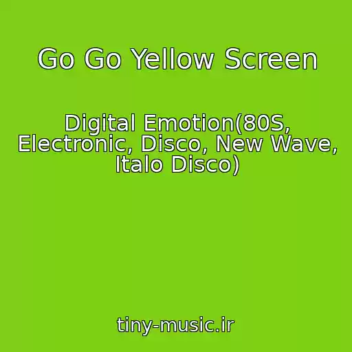 کاور آهنگ Go Go Yellow Screen از Digital Emotion(80S, Electronic, Disco, New Wave, Italo Disco)