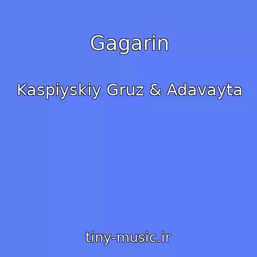 کاور آهنگ Gagarin از Kaspiyskiy Gruz & Adavayta