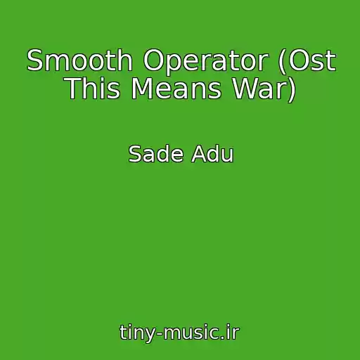 کاور آهنگ Smooth Operator (Ost This Means War) از Sade Adu