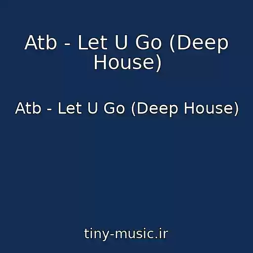کاور آهنگ Atb - Let U Go (Deep House) از Atb - Let U Go (Deep House)