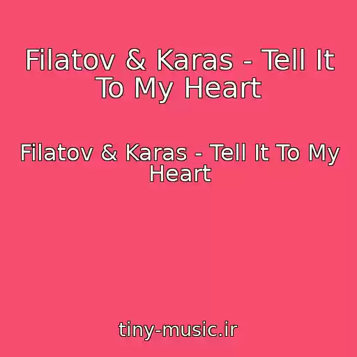 کاور آهنگ Filatov & Karas - Tell It To My Heart از Filatov & Karas - Tell It To My Heart