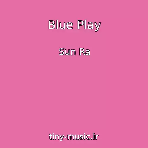 کاور آهنگ Blue Play از Sun Ra