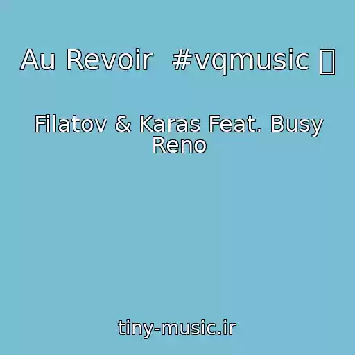 کاور آهنگ Au Revoir  #vqmusic ོ از Filatov & Karas Feat. Busy Reno