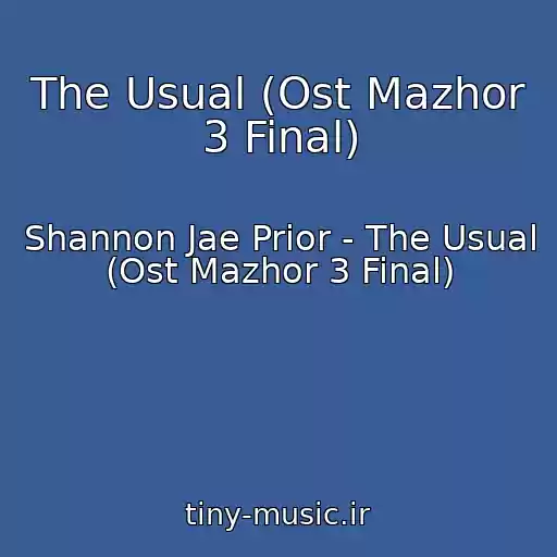کاور آهنگ The Usual (Ost Mazhor 3 Final) از Shannon Jae Prior - The Usual (Ost Mazhor 3 Final)