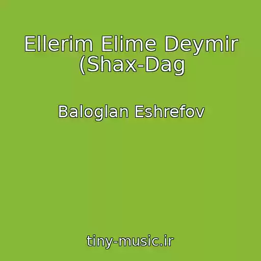کاور آهنگ Ellerim Elime Deymir (Shax-Dag از Baloglan Eshrefov