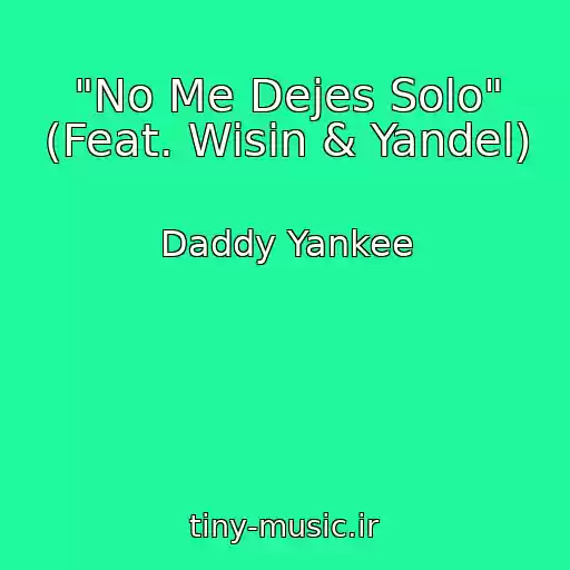 کاور آهنگ "No Me Dejes Solo" (Feat. Wisin & Yandel) از Daddy Yankee