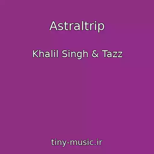 کاور آهنگ Astraltrip از Khalil Singh & Tazz
