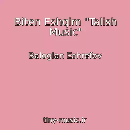 کاور آهنگ Biten Eshqim "Talish Music" از Baloglan Eshrefov