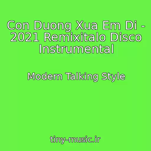 کاور آهنگ Con Duong Xua Em Di - 2021 Remixitalo Disco Instrumental از Modern Talking Style