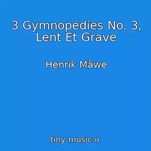 کاور آهنگ 3 Gymnopédies No. 3, Lent Et Grave از Henrik Måwe