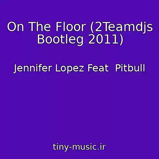 کاور آهنگ On The Floor (2Teamdjs Bootleg 2011) از Jennifer Lopez Feat  Pitbull