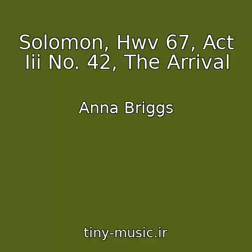کاور آهنگ Solomon, Hwv 67, Act Iii No. 42, The Arrival از Anna Briggs
