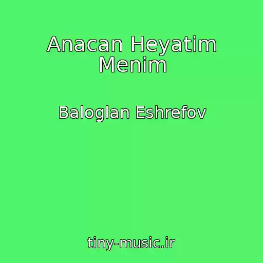 کاور آهنگ Anacan Heyatim Menim از Baloglan Eshrefov