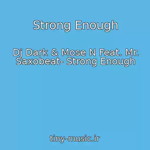کاور آهنگ Strong Enough از Dj Dark & Mose N Feat. Mr. Saxobeat- Strong Enough