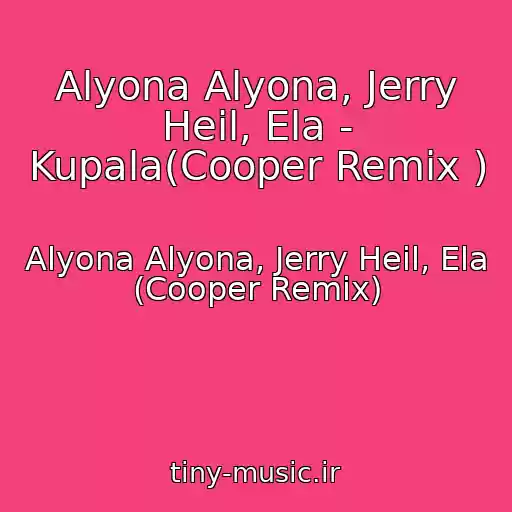 کاور آهنگ Alyona Alyona, Jerry Heil, Ela - Kupala(Cooper Remix ) از Alyona Alyona, Jerry Heil, Ela (Cooper Remix)