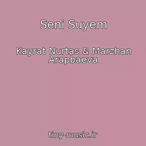 کاور آهنگ Seni Suyem از Kayrat Nurtas & Marzhan Arapbaeva