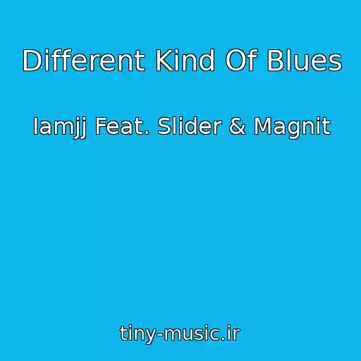 کاور آهنگ Different Kind Of Blues از Iamjj Feat. Slider & Magnit