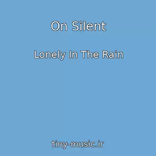 کاور آهنگ On Silent از Lonely In The Rain