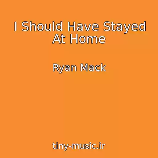 کاور آهنگ I Should Have Stayed At Home از Ryan Mack
