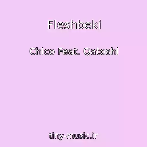 کاور آهنگ Fleshbeki از Chico Feat. Qatoshi