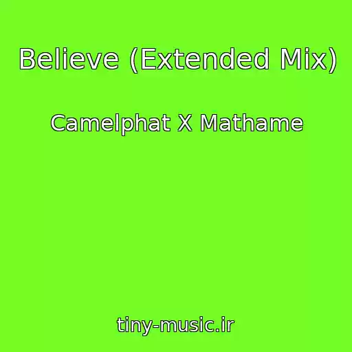 کاور آهنگ Believe (Extended Mix) از Camelphat X Mathame