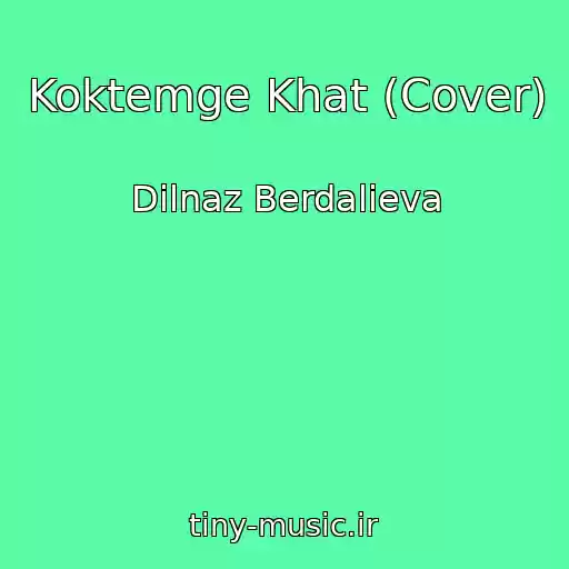 کاور آهنگ Koktemge Khat (Cover) از Dilnaz Berdalieva