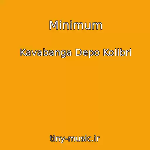 کاور آهنگ Minimum از Kavabanga Depo Kolibri