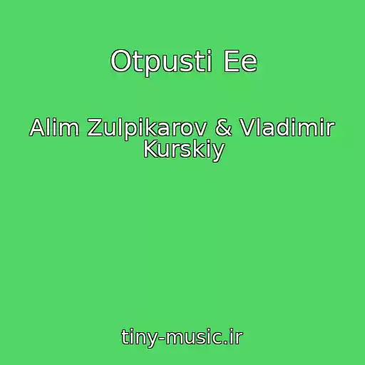 کاور آهنگ Otpusti Ee از Alim Zulpikarov & Vladimir Kurskiy