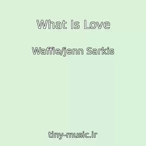کاور آهنگ What Is Love از Waffle/jenn Sarkis