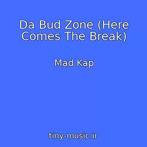 کاور آهنگ Da Bud Zone (Here Comes The Break) از Mad Kap