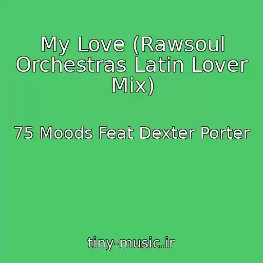 کاور آهنگ My Love (Rawsoul Orchestras Latin Lover Mix) از 75 Moods Feat Dexter Porter