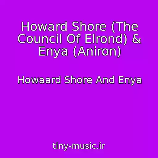 کاور آهنگ Howard Shore (The Council Of Elrond) & Enya (Aniron) از Howaard Shore And Enya