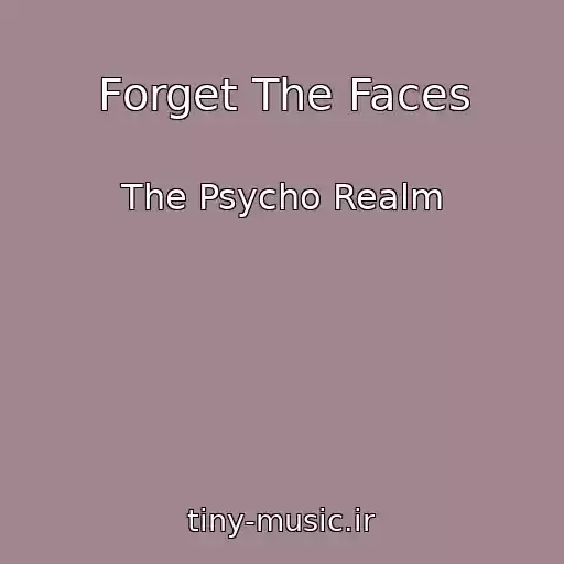 کاور آهنگ Forget The Faces از The Psycho Realm