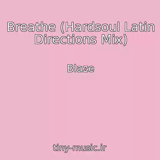 کاور آهنگ Breathe (Hardsoul Latin Directions Mix) از Blaze