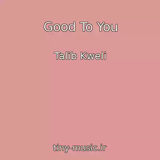 کاور آهنگ Good To You از Talib Kweli