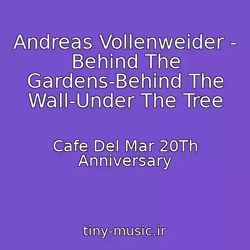 کاور آهنگ Andreas Vollenweider - Behind The Gardens-Behind The Wall-Under The Tree از Cafe Del Mar 20Th Anniversary