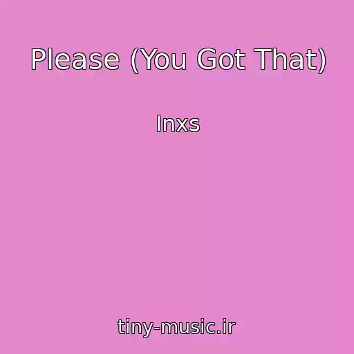 کاور آهنگ Please (You Got That) از Inxs