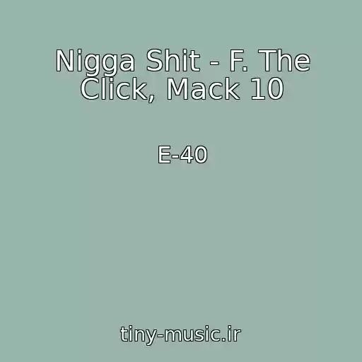 کاور آهنگ Nigga Shit - F. The Click, Mack 10 از E-40