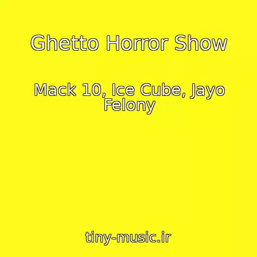 کاور آهنگ Ghetto Horror Show از Mack 10, Ice Cube, Jayo Felony