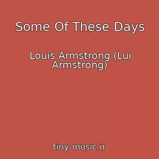 کاور آهنگ Some Of These Days از Louis Armstrong (Lui Armstrong)