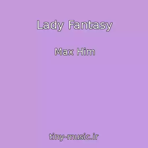 کاور آهنگ Lady Fantasy از Max Him