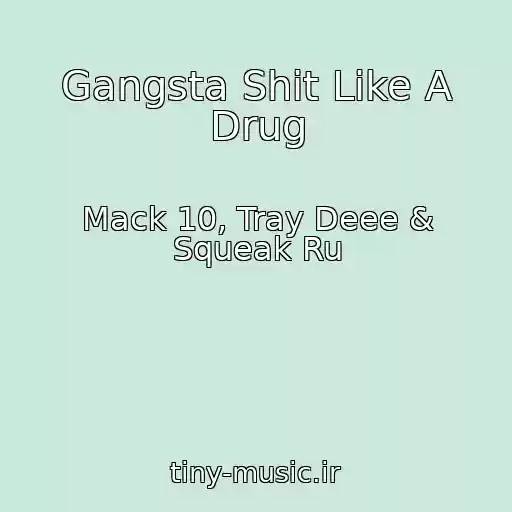 کاور آهنگ Gangsta Shit Like A Drug از Mack 10, Tray Deee & Squeak Ru