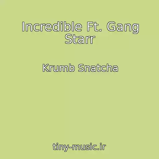 کاور آهنگ Incredible Ft. Gang Starr از Krumb Snatcha