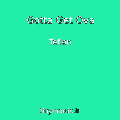 کاور آهنگ Gotta Get Ova از Teflon