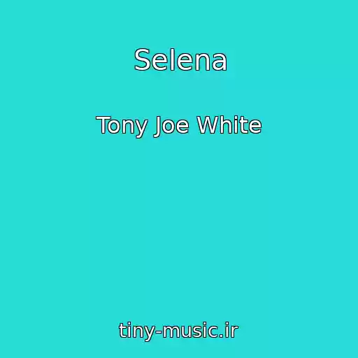 کاور آهنگ Selena از Tony Joe White