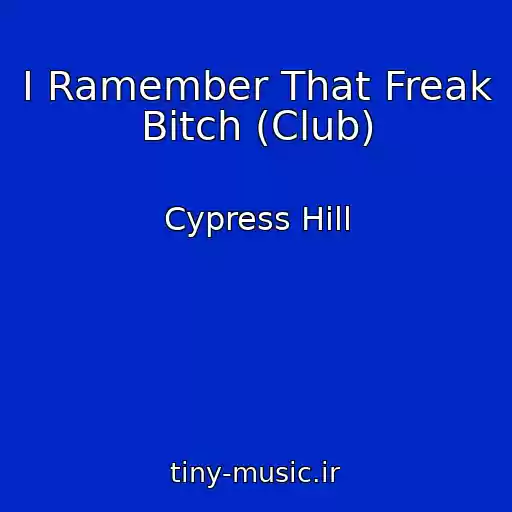 کاور آهنگ I Ramember That Freak Bitch (Club) از Cypress Hill